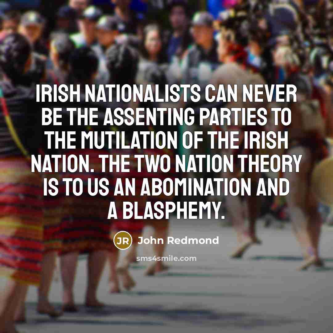 “Irish nationalists can never be the assenting parties to the…” quote by John Redmond