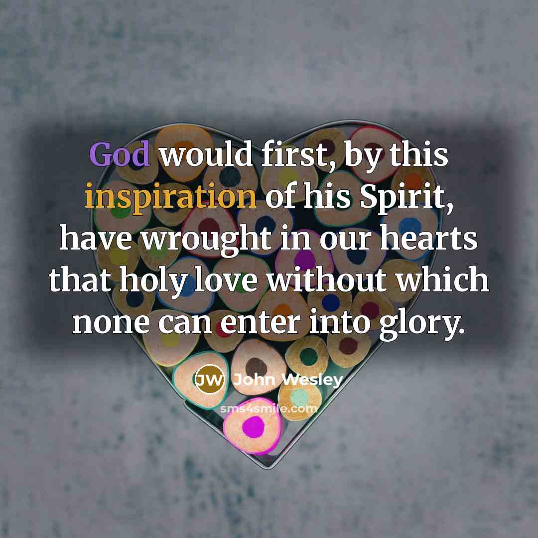“God would first, by this inspiration of his Spirit, have…” quote by John Wesley
