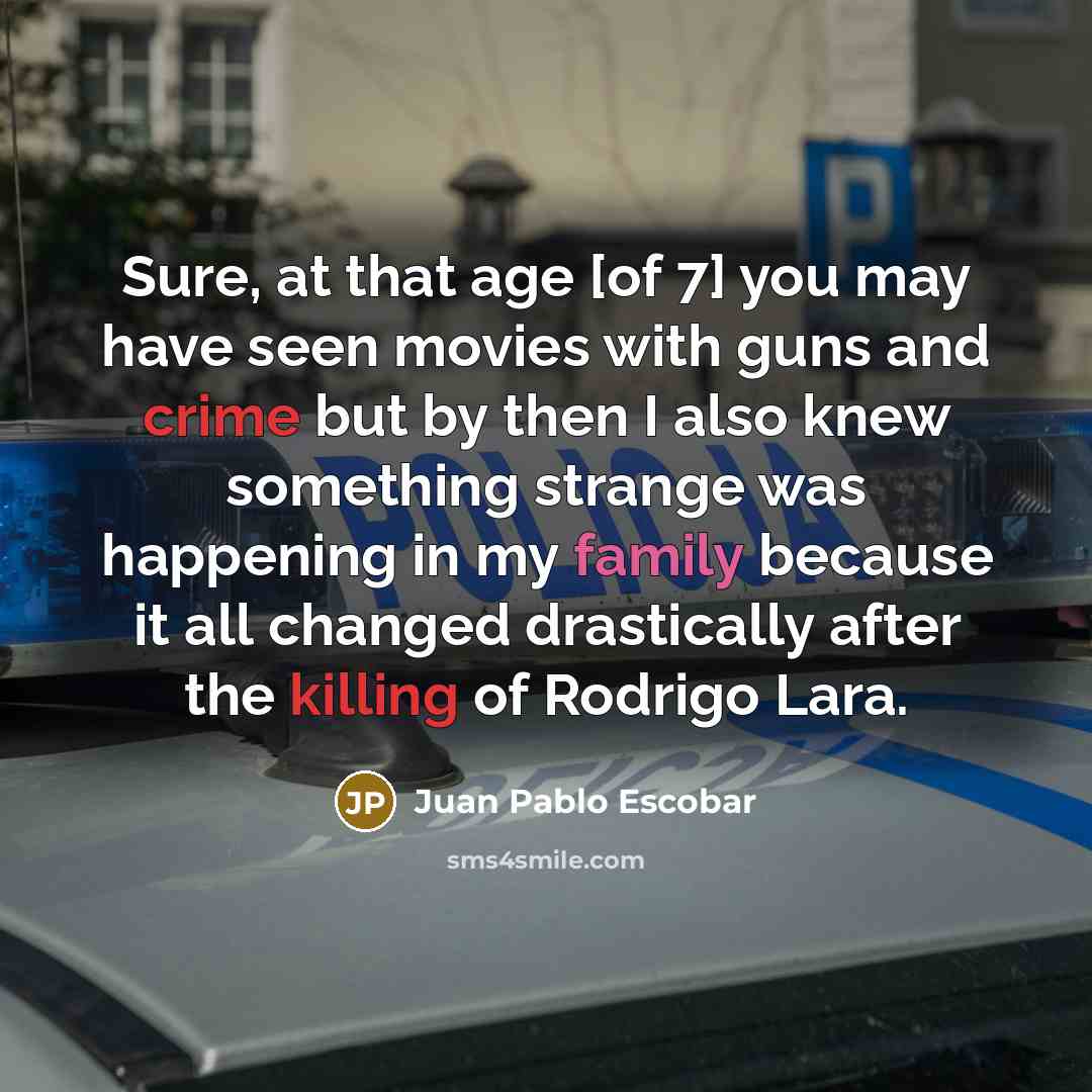 “Sure, at that age [of 7] you may have seen…” quote by Juan Pablo Escobar
