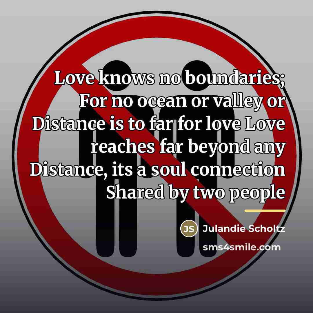 “Love knows no boundaries; For no ocean or valley or…” quote by Julandie Scholtz