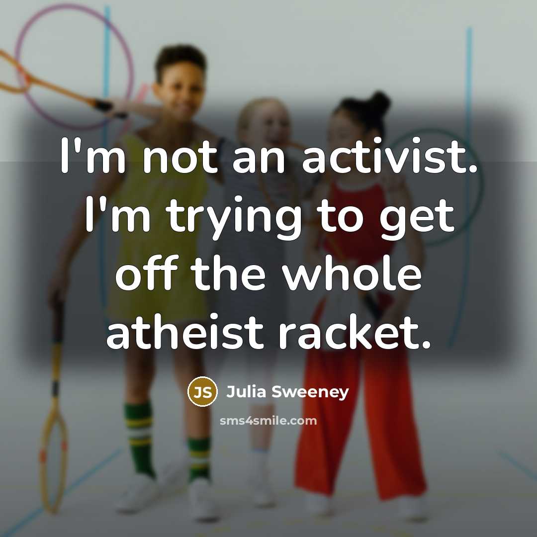 “I'm not an activist. I'm trying to get off the…” quote by Julia Sweeney