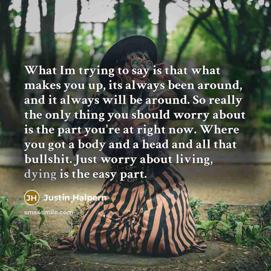 “What Im trying to say is that what makes you…” quote by Justin Halpern