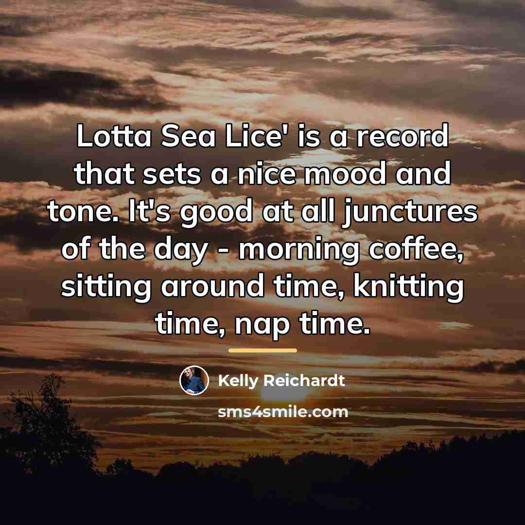 “Lotta Sea Lice' is a record that sets a nice…” quote by Kelly Reichardt