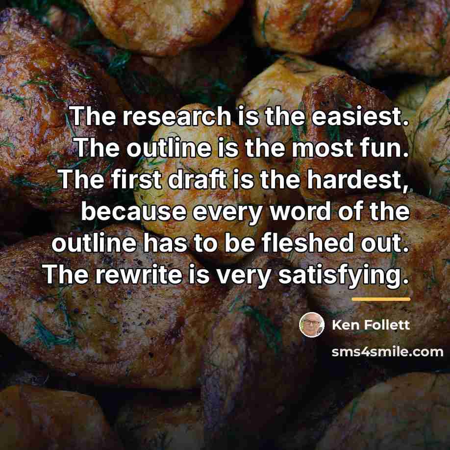 “The research is the easiest. The outline is the most…” quote by Ken Follett