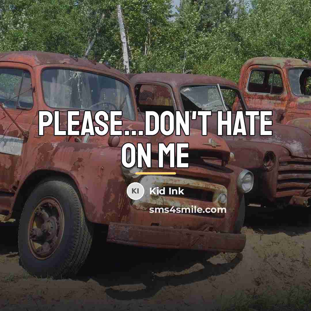 “Please...Don't hate on me…” quote by Kid Ink
