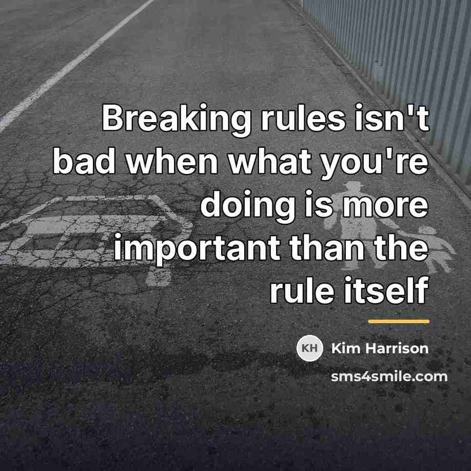 “Breaking rules isn't bad when what you're doing is more…” quote by Kim Harrison