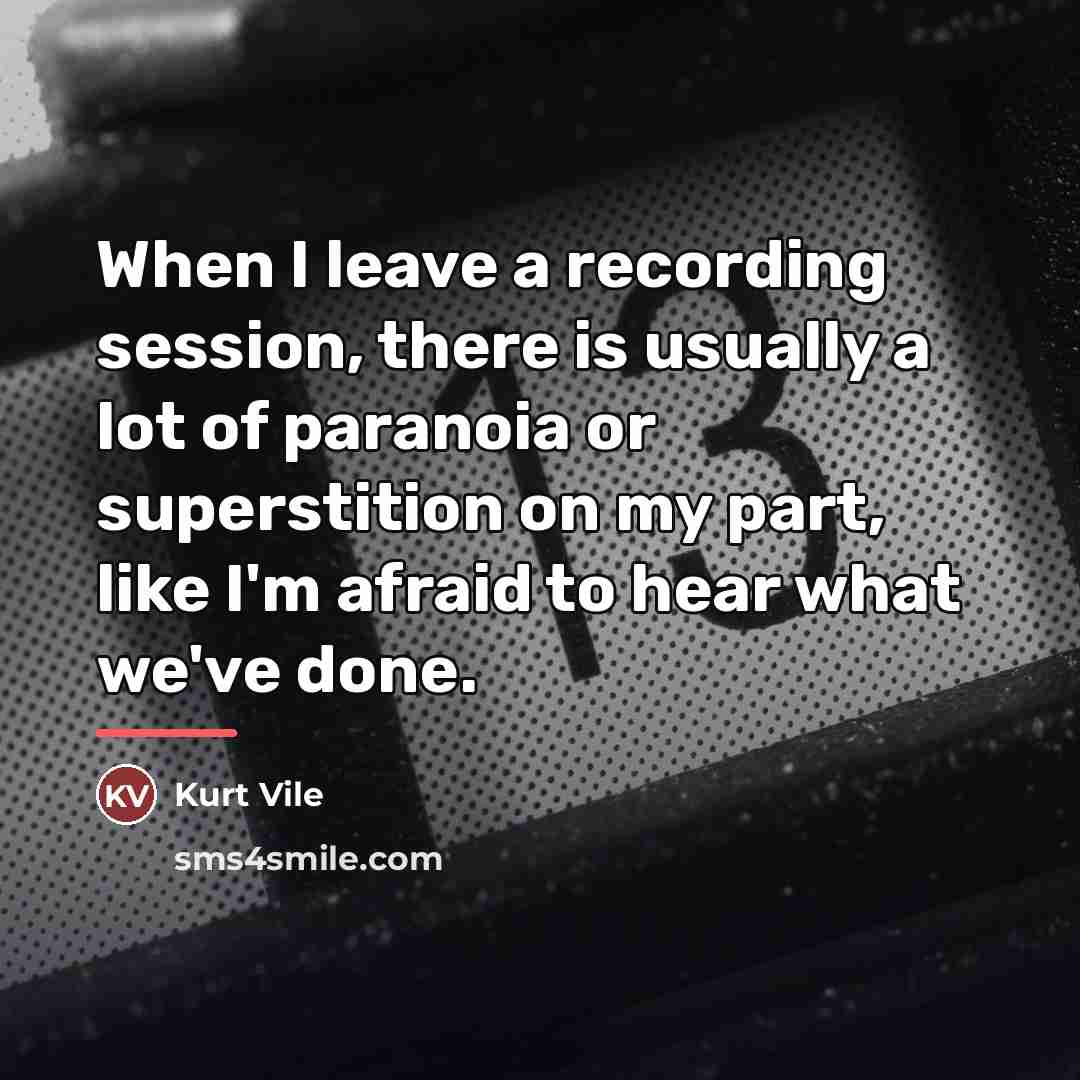 “When I leave a recording session, there is usually a…” quote by Kurt Vile