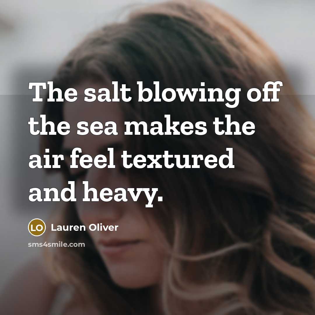 “The salt blowing off the sea makes the air feel…” quote by Lauren Oliver