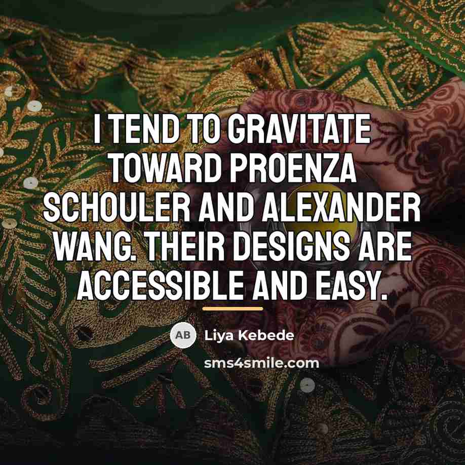“I tend to gravitate toward Proenza Schouler and Alexander Wang.…” quote by Liya Kebede