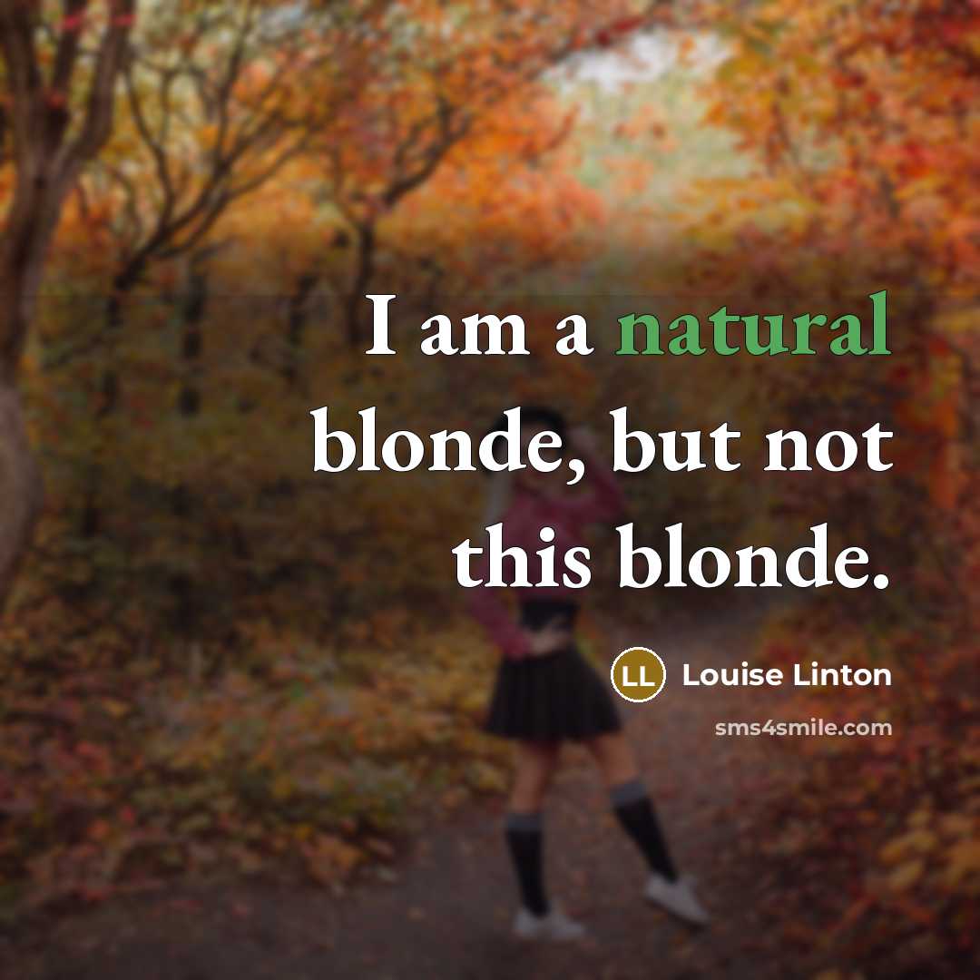 “I am a natural blonde, but not this blonde.…” quote by Louise Linton