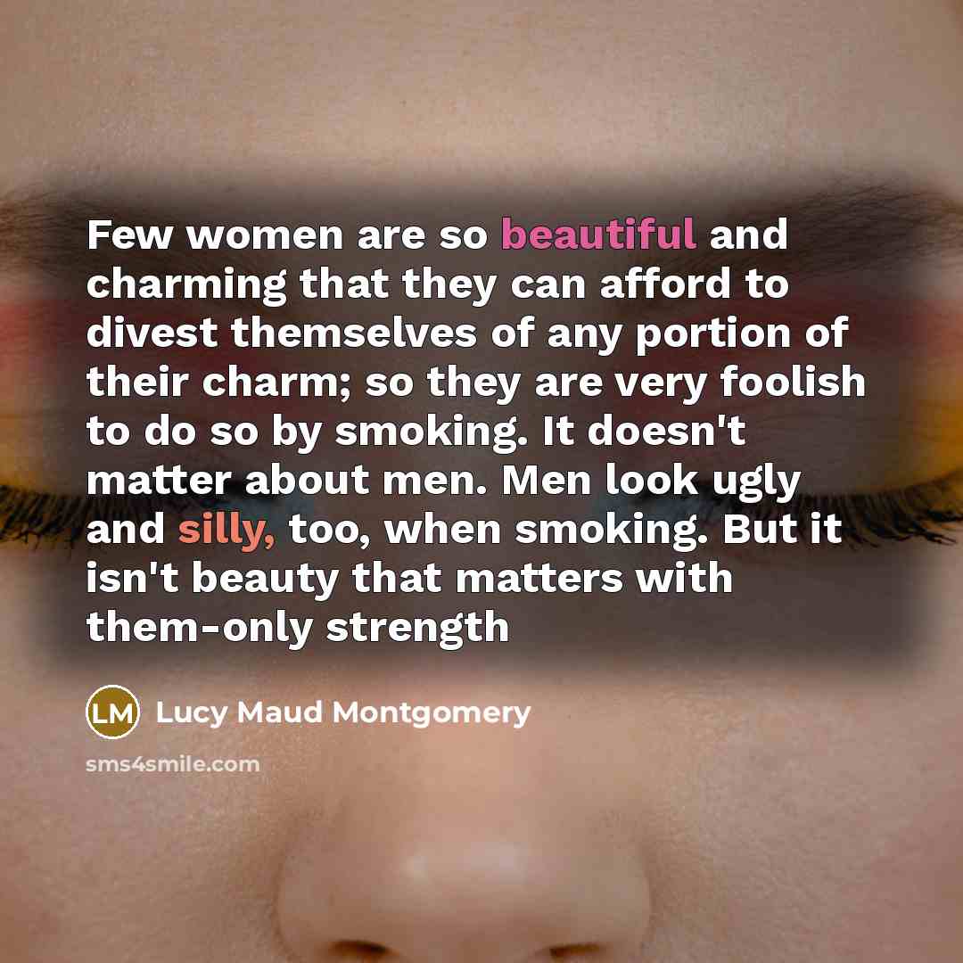 “Few women are so beautiful and charming that they can…” quote by Lucy Maud Montgomery