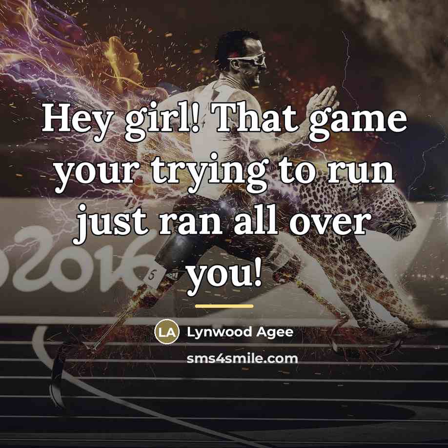 “Hey girl! That game your trying to run just ran…” quote by Lynwood Agee