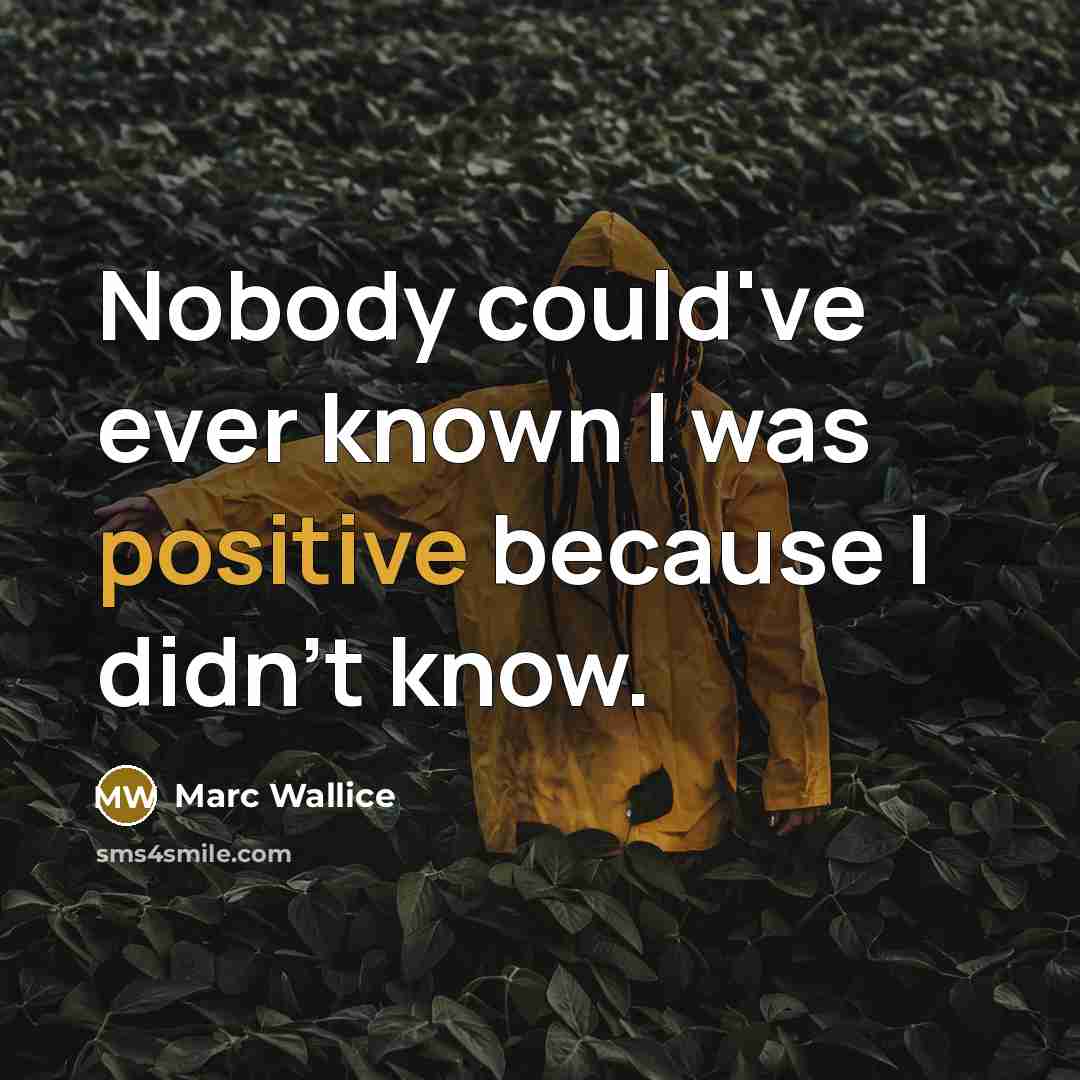 “Nobody could've ever known I was positive because I didn't…” quote by Marc Wallice