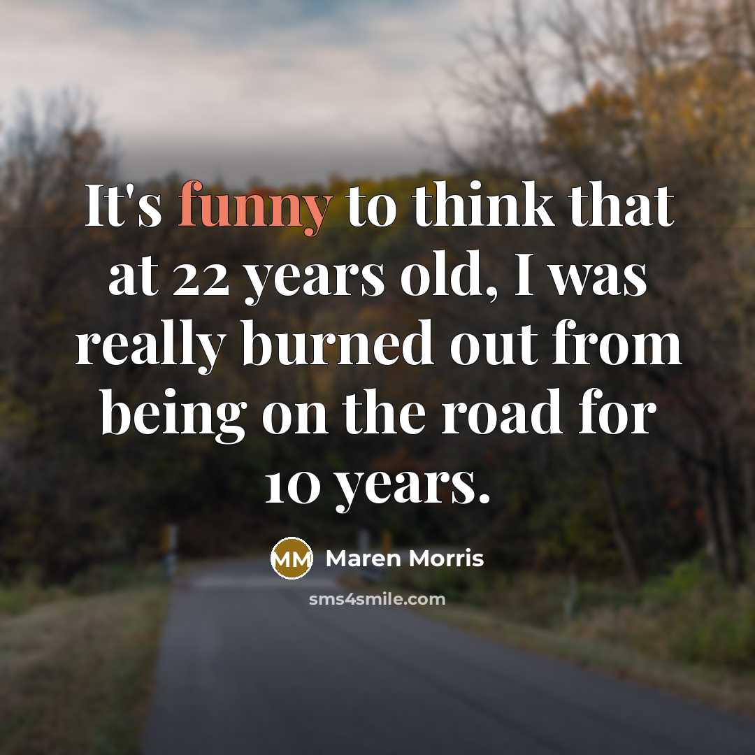 “It's funny to think that at 22 years old, I…” quote by Maren Morris