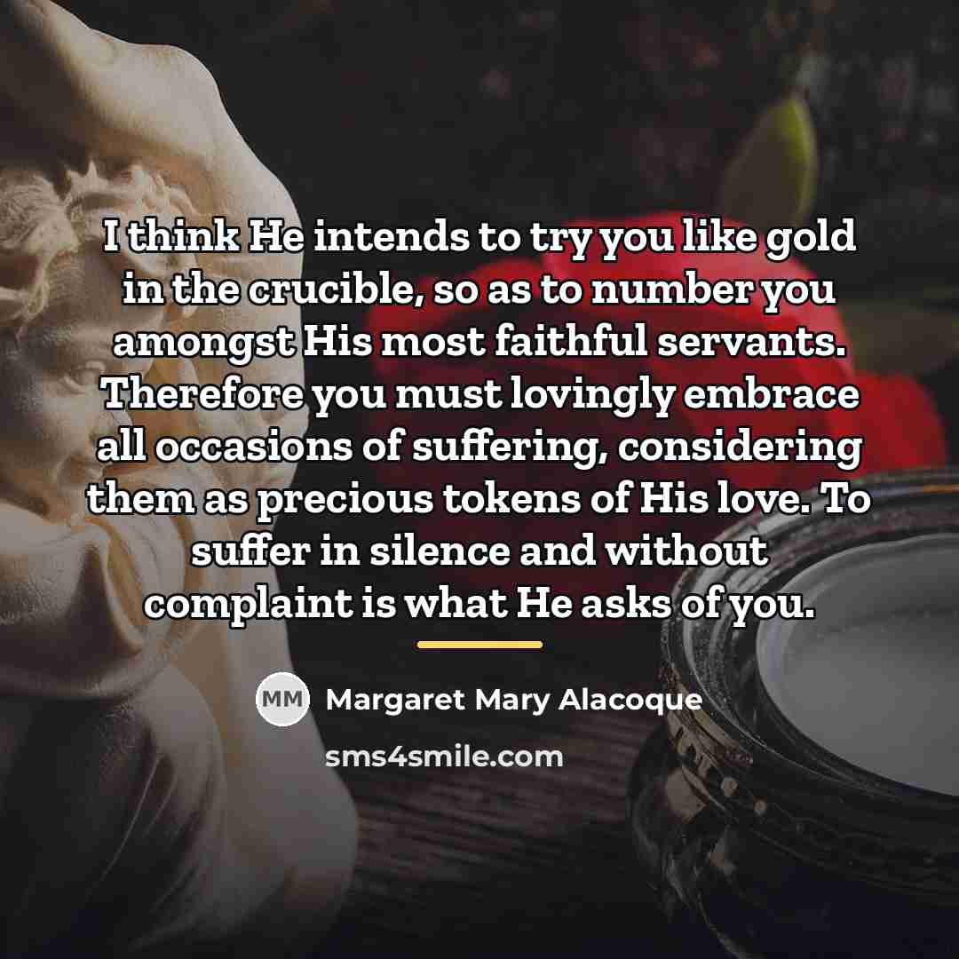 “I think He intends to try you like gold in…” quote by Margaret Mary Alacoque