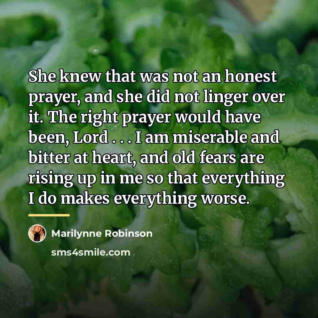 “She knew that was not an honest prayer, and she…” quote by Marilynne Robinson
