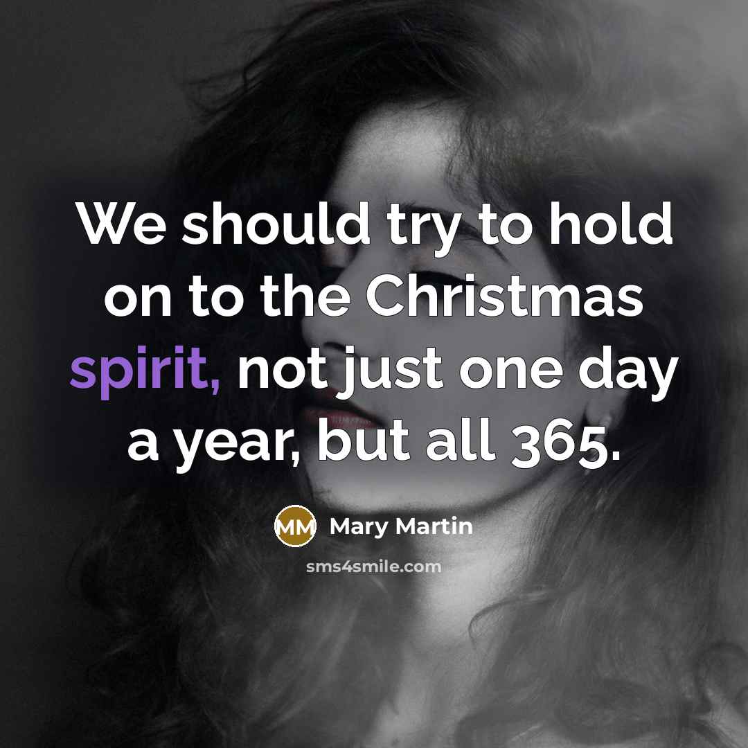 “We should try to hold on to the Christmas spirit,…” quote by Mary Martin