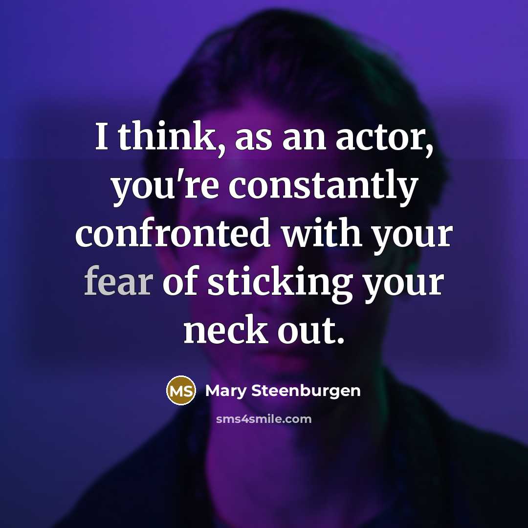 “I think, as an actor, you're constantly confronted with your…” quote by Mary Steenburgen