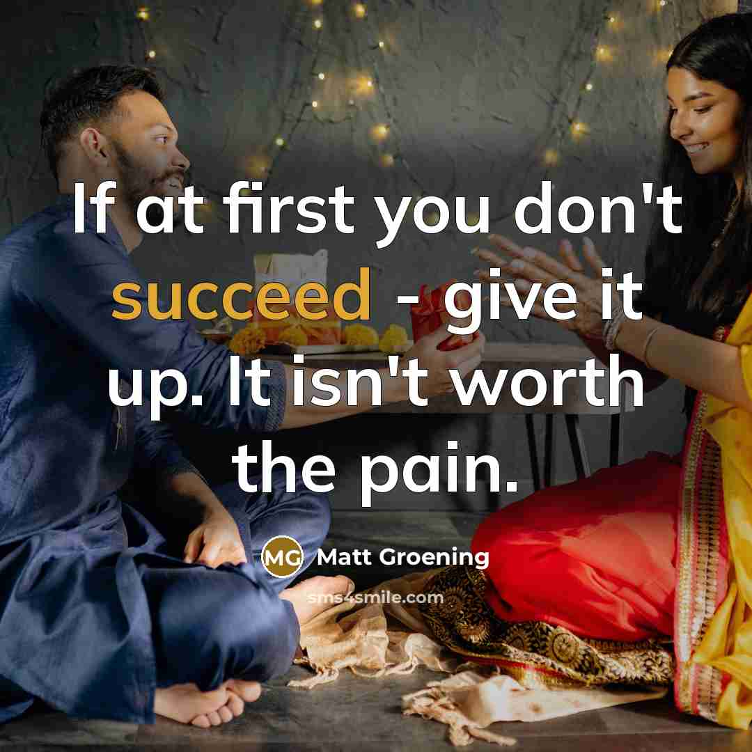 “If at first you don't succeed - give it up.…” quote by Matt Groening