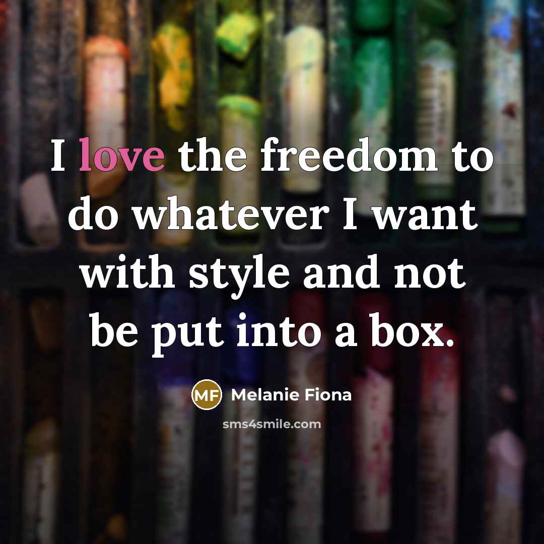 “I love the freedom to do whatever I want with…” quote by Melanie Fiona