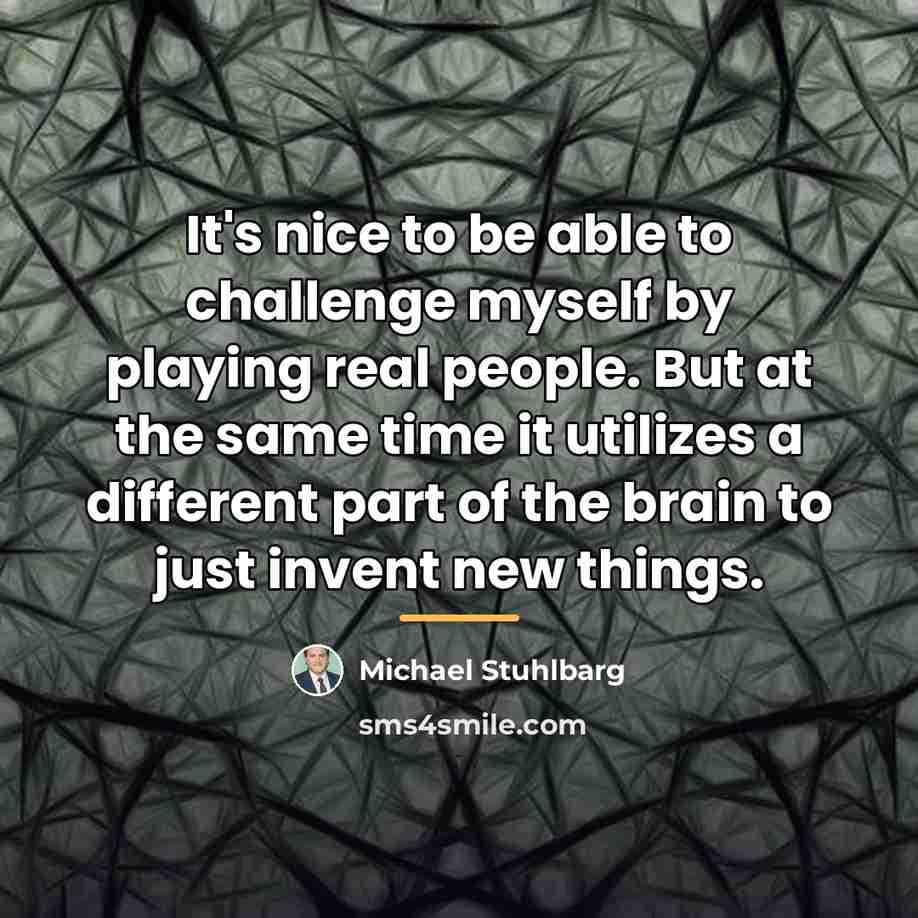 “It's nice to be able to challenge myself by playing…” quote by Michael Stuhlbarg