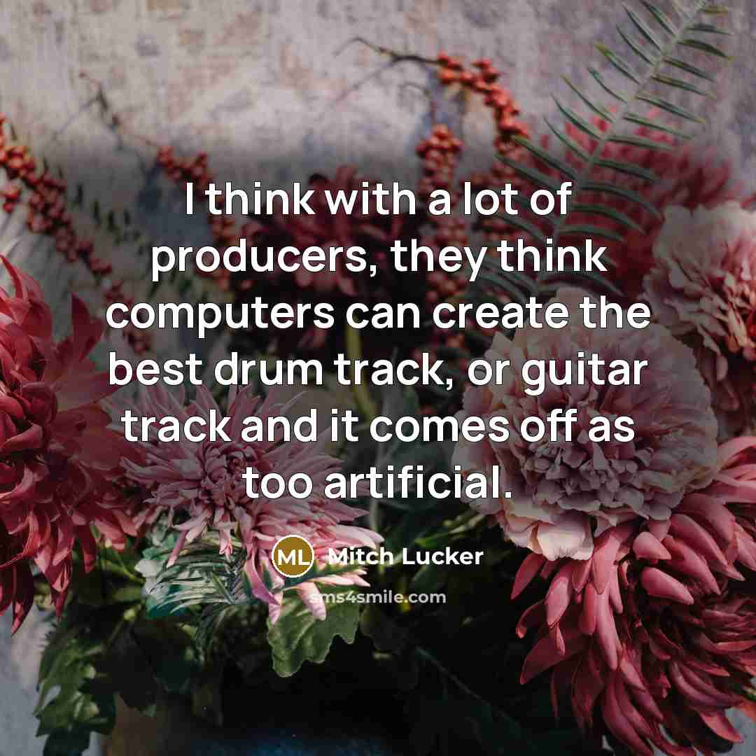 “I think with a lot of producers, they think computers…” quote by Mitch Lucker