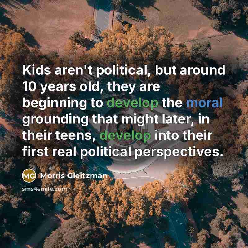 “Kids aren't political, but around 10 years old, they are…” quote by Morris Gleitzman