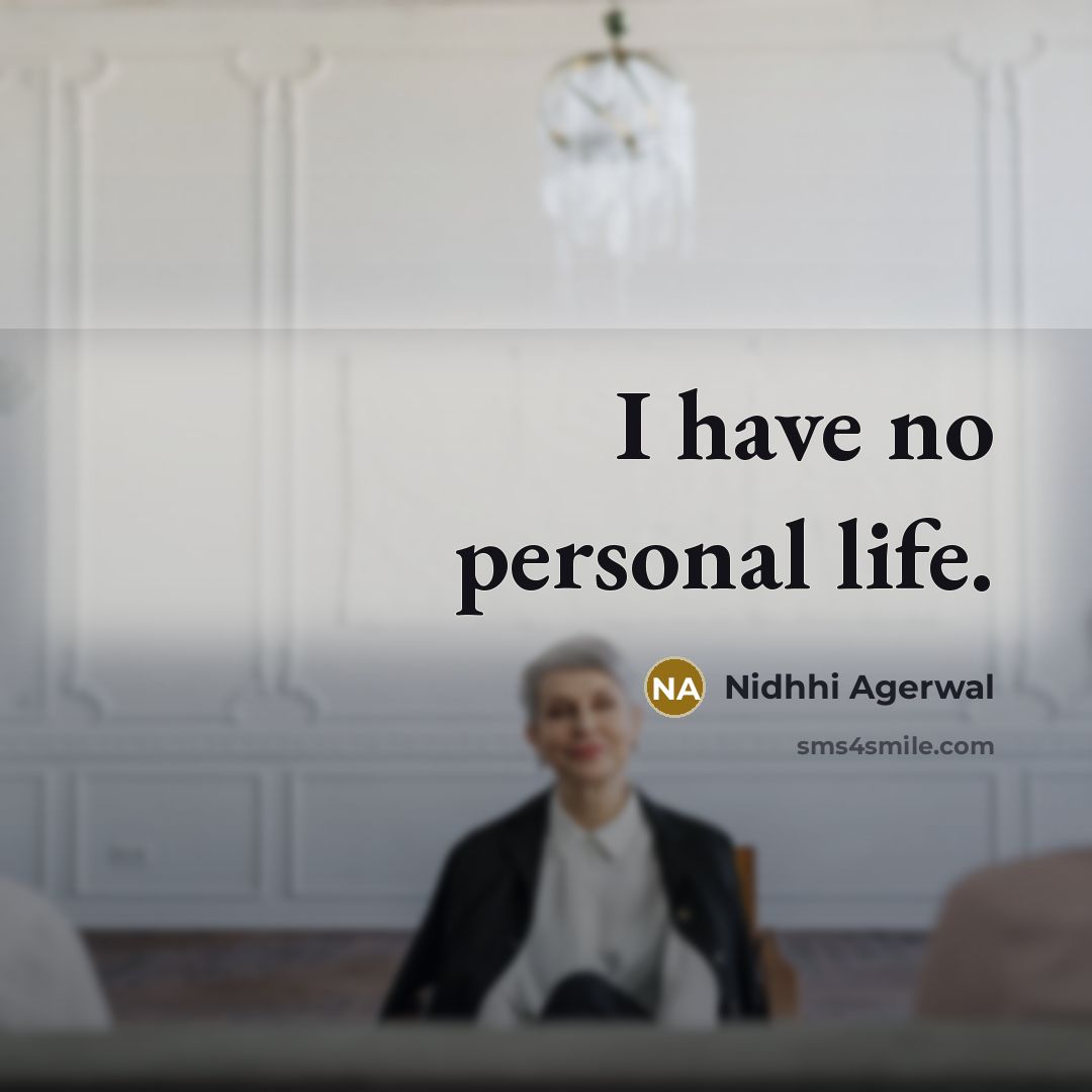 “I have no personal life.…” quote by Nidhhi Agerwal