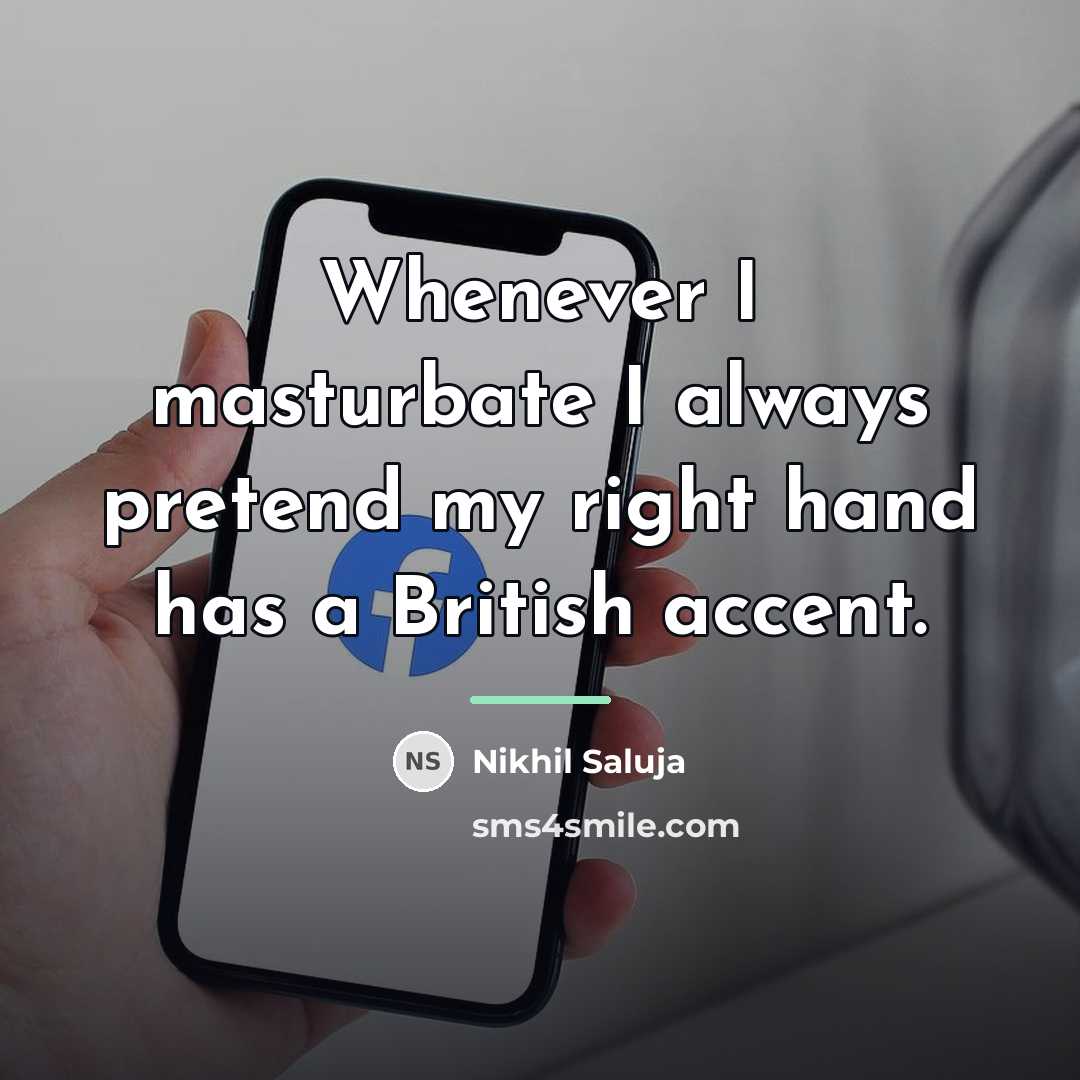 “Whenever I masturbate I always pretend my right hand has…” quote by Nikhil Saluja
