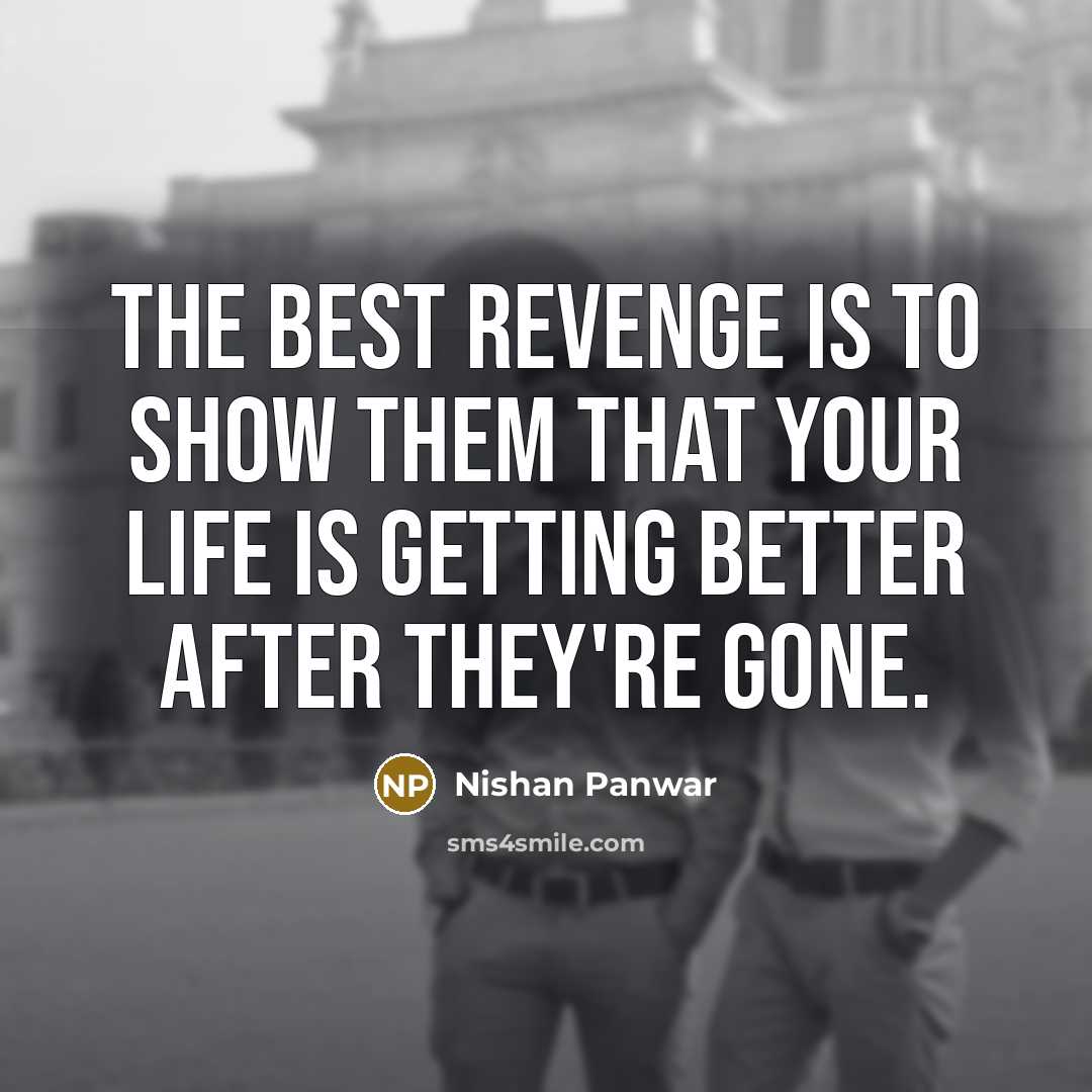 “The best revenge is to show them that your life…” quote by Nishan Panwar