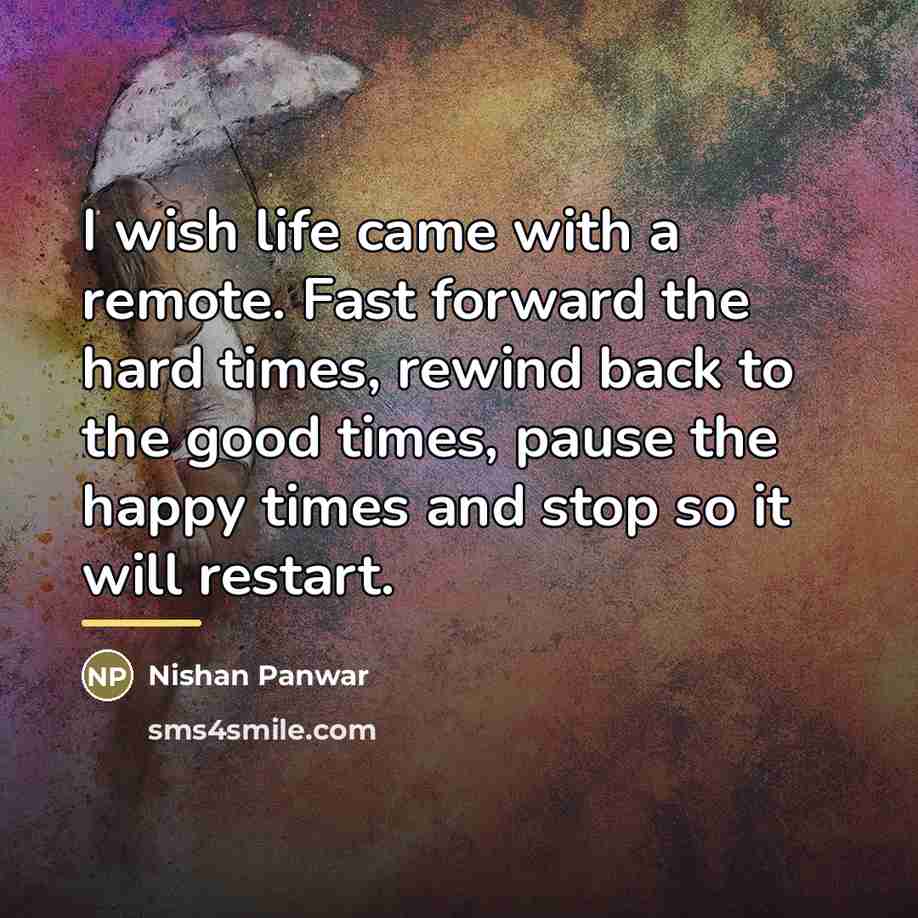 “I wish life came with a remote. Fast forward the…” quote by Nishan Panwar