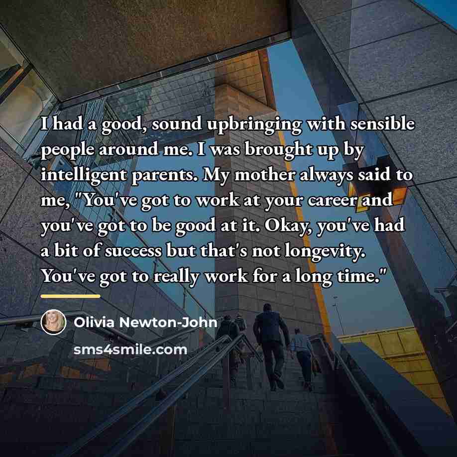 “I had a good, sound upbringing with sensible people around…” quote by Olivia Newton-John