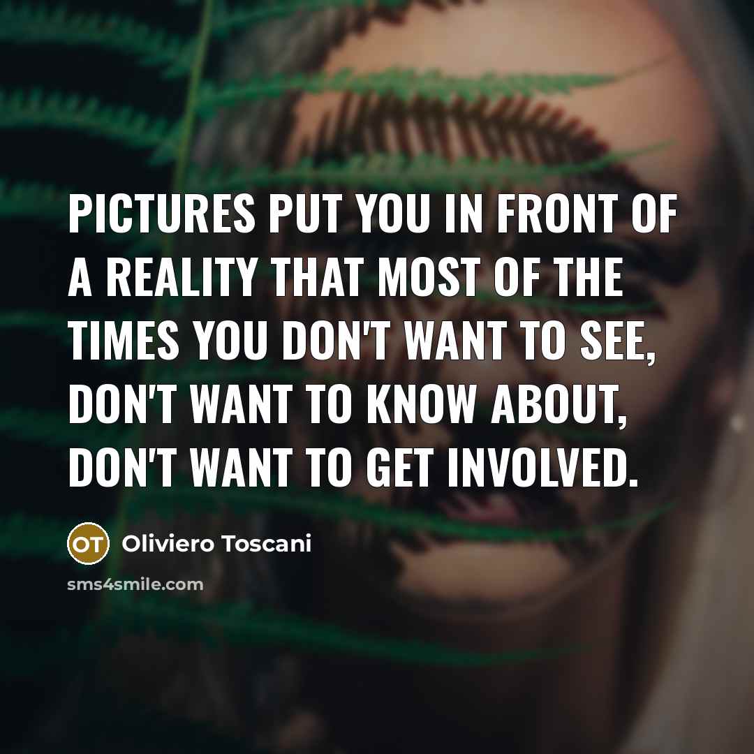 “Pictures put you in front of a reality that most…” quote by Oliviero Toscani