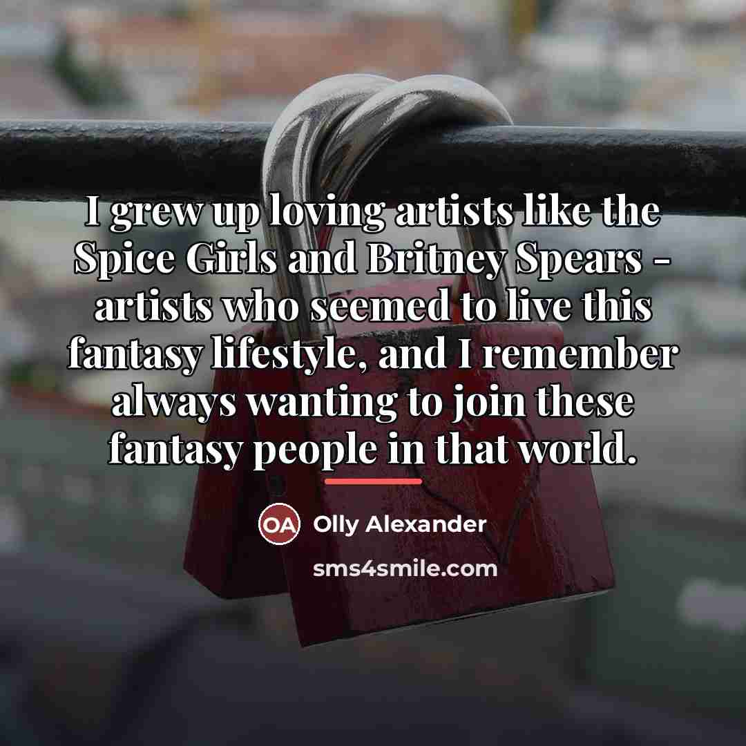 “I grew up loving artists like the Spice Girls and…” quote by Olly Alexander