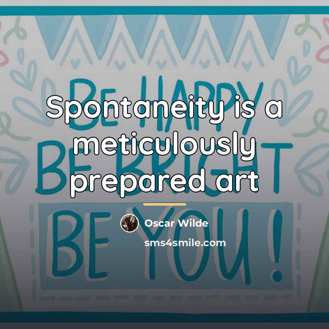 “Spontaneity is a meticulously prepared art…” quote by Oscar Wilde