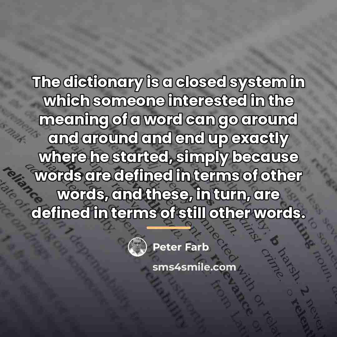 “The dictionary is a closed system in which someone interested…” quote by Peter Farb
