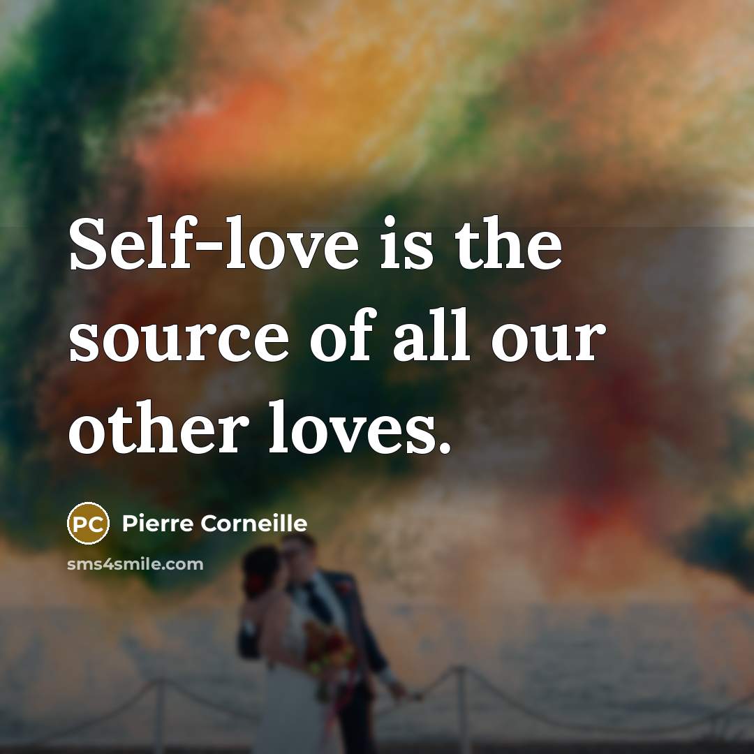 “Self-love is the source of all our other loves.…” quote by Pierre Corneille