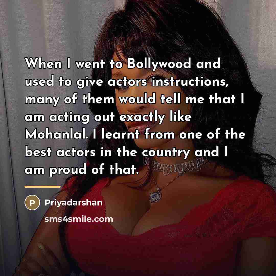 “When I went to Bollywood and used to give actors…” quote by Priyadarshan