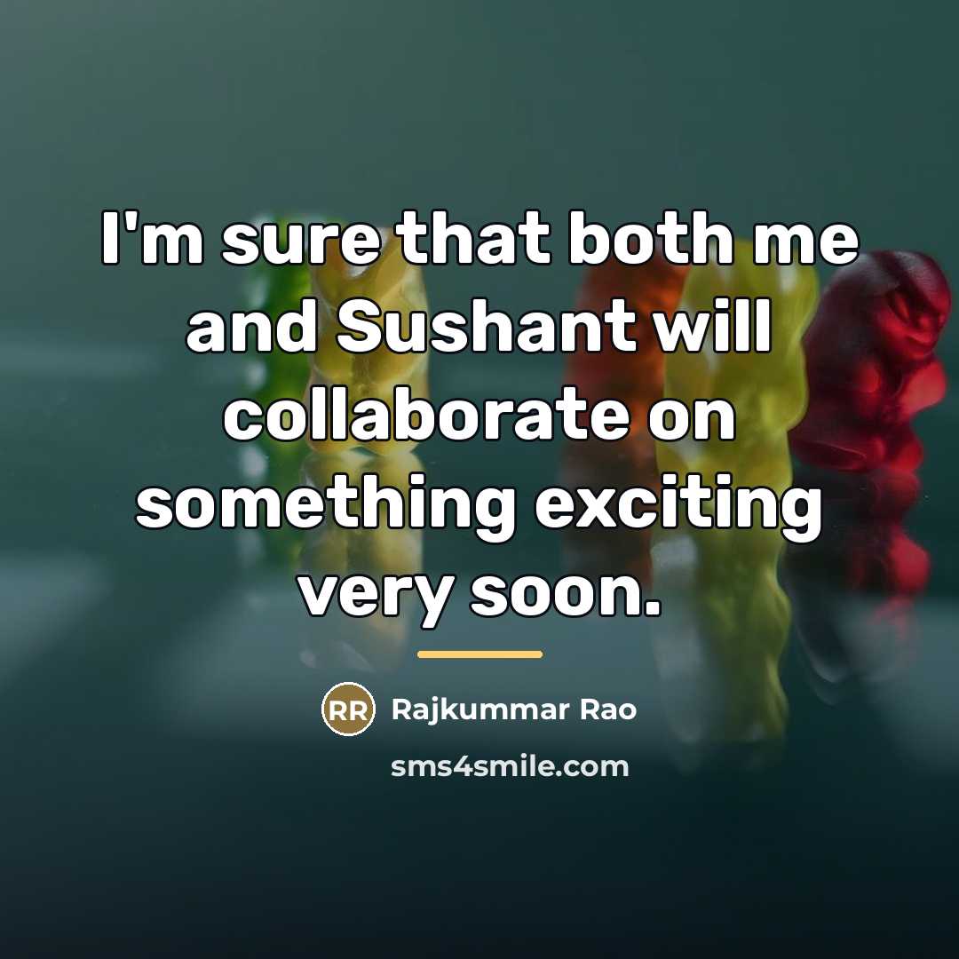 “I'm sure that both me and Sushant will collaborate on…” quote by Rajkummar Rao