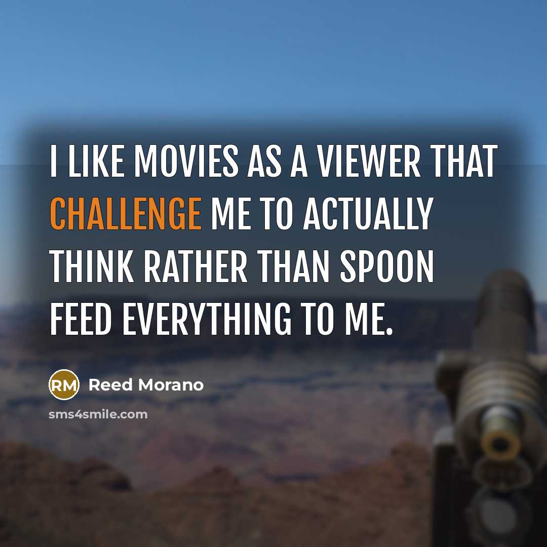 “I like movies as a viewer that challenge me to…” quote by Reed Morano