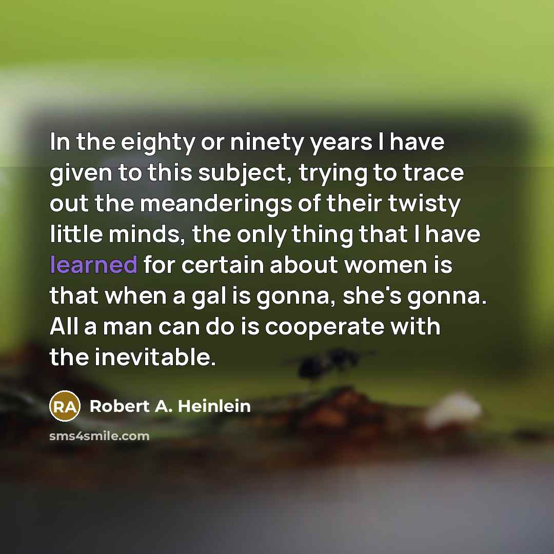 “In the eighty or ninety years I have given to…” quote by Robert A. Heinlein