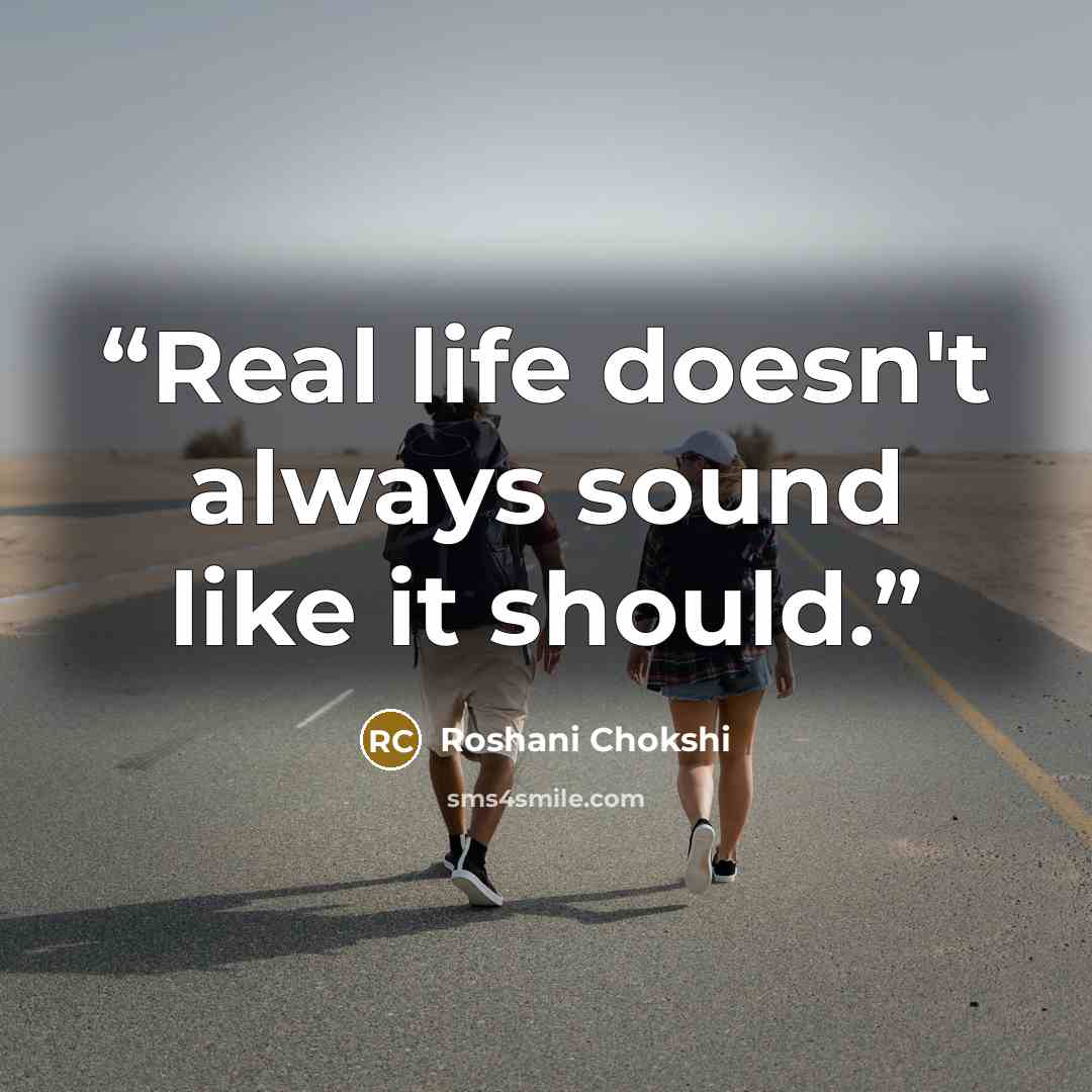 “Real life doesn't always sound like it should.” quote by Roshani Chokshi