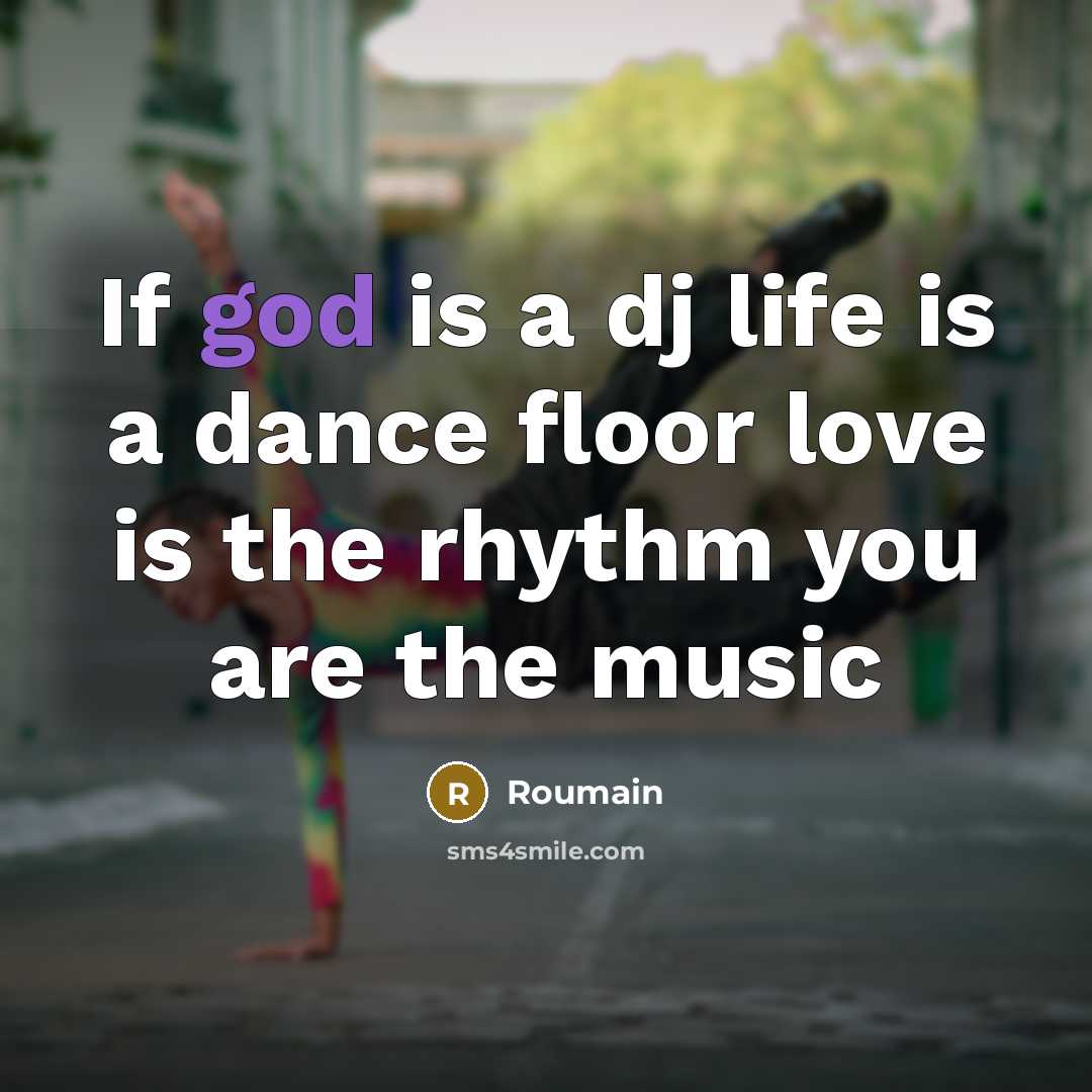 “If god is a dj life is a dance floor…” quote by Roumain
