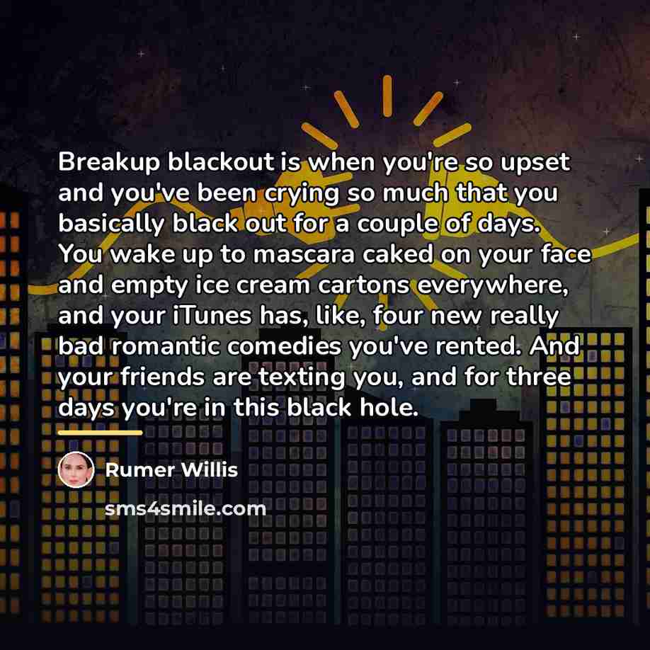 “Breakup blackout is when you're so upset and you've been…” quote by Rumer Willis