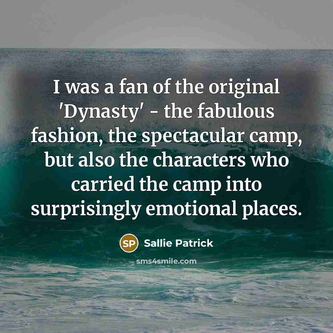 “I was a fan of the original 'Dynasty' - the…” quote by Sallie Patrick