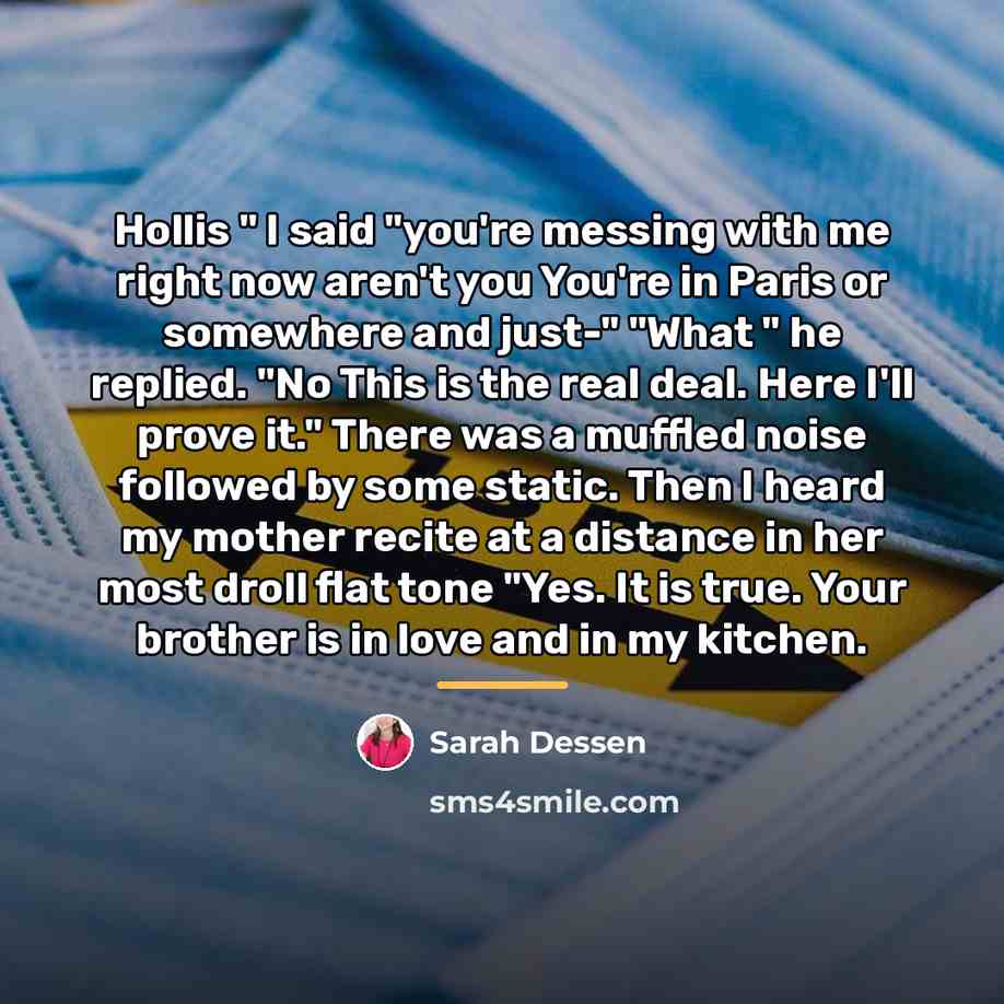 “Hollis " I said "you're messing with me right now…” quote by Sarah Dessen