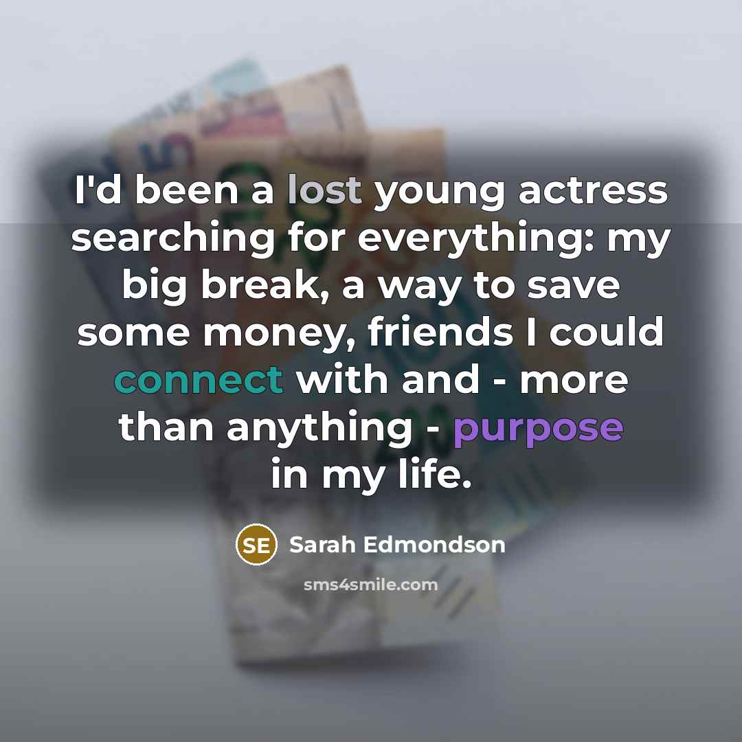 “I'd been a lost young actress searching for everything: my…” quote by Sarah Edmondson
