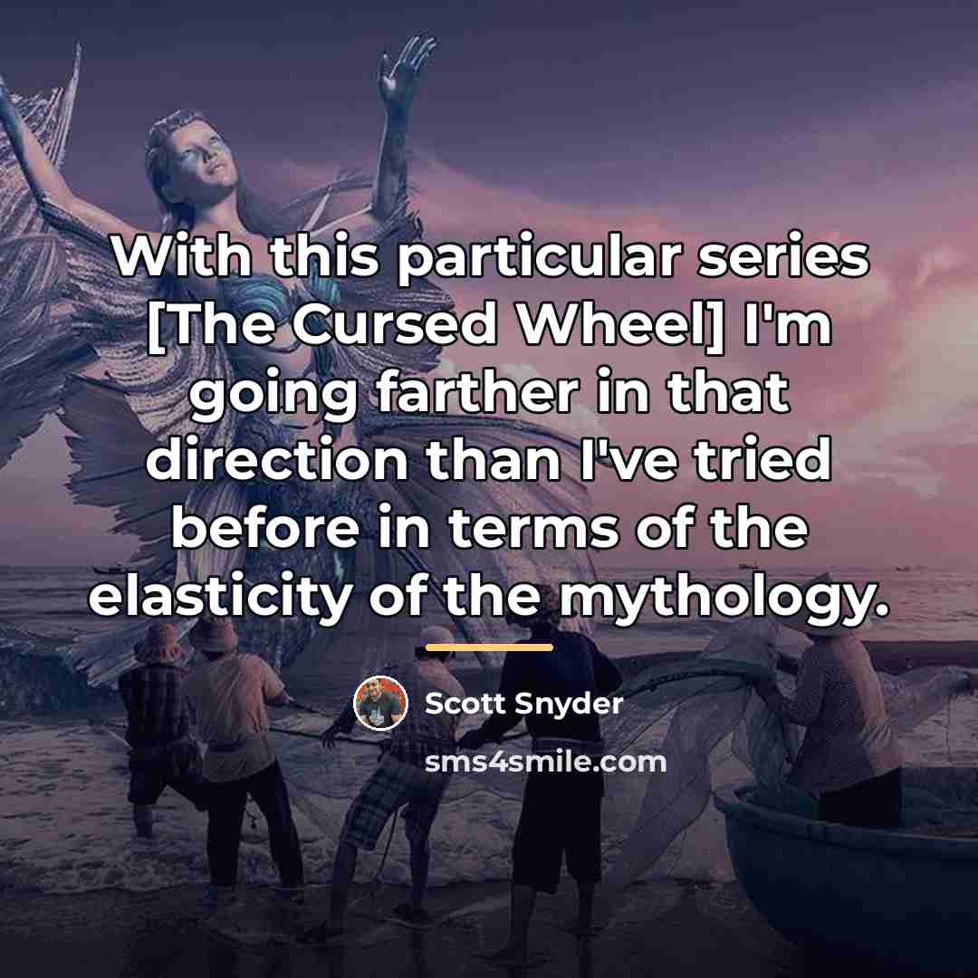 “With this particular series [The Cursed Wheel] I'm going farther…” quote by Scott Snyder