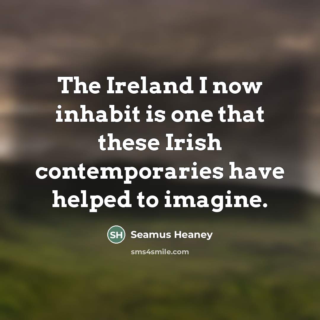 “The Ireland I now inhabit is one that these Irish…” quote by Seamus Heaney