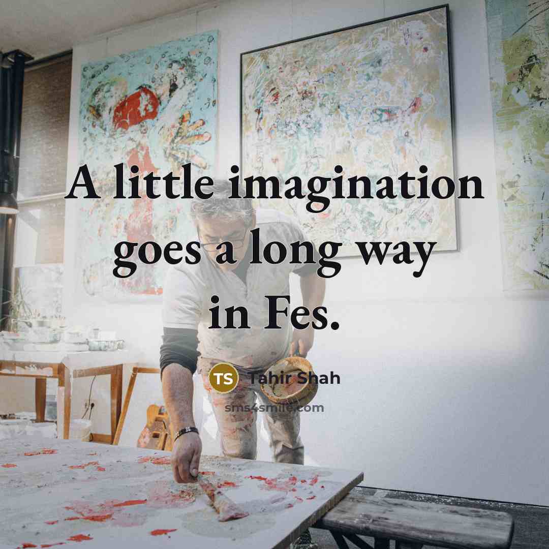 “A little imagination goes a long way in Fes.…” quote by Tahir Shah
